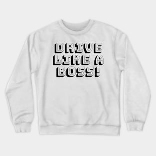 DRIVE LIKE A BOSS Crewneck Sweatshirt